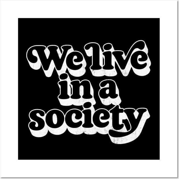 We Live In A Society Wall Art by DankFutura